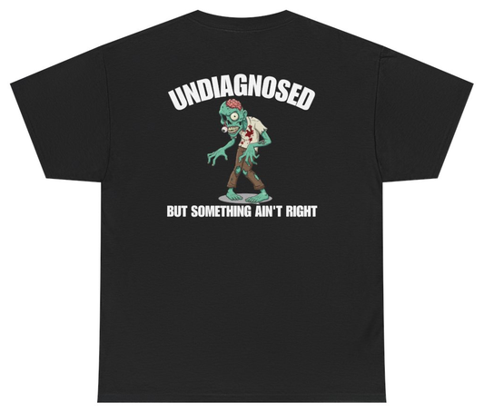 Funny Undiagnosed But Something Ain't Right Tee (BACKPRINT) T-Shirt featuring bold sarcastic humor and graphic design, perfect for casual wear and humor lovers