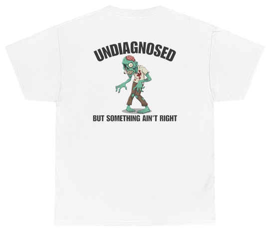 Funny Undiagnosed But Something Ain't Right Tee (BACKPRINT) T-Shirt featuring bold sarcastic humor and graphic design, perfect for casual wear and humor lovers