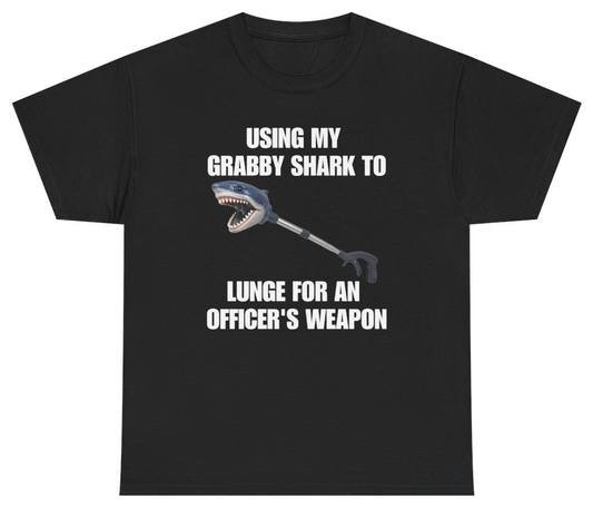 Funny Using My Grabby Shark To Lunge For An Officer's Weapon Tee T-Shirt featuring bold sarcastic humor and graphic design, perfect for casual wear and humor lovers