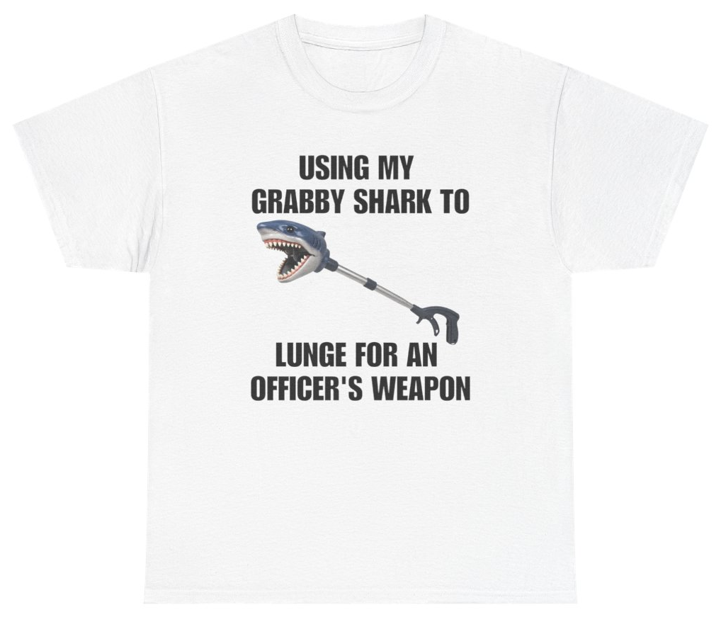 Funny Using My Grabby Shark To Lunge For An Officer's Weapon Tee T-Shirt featuring bold sarcastic humor and graphic design, perfect for casual wear and humor lovers