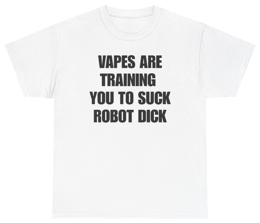 Funny Vapes Are Training You To Suck Robot Dick T-Shirt featuring bold sarcastic humor and graphic design, perfect for casual wear and humor lovers