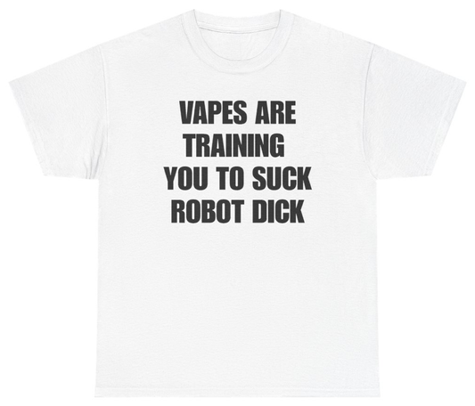 Funny Vapes Are Training You To Suck Robot Dick T-Shirt featuring bold sarcastic humor and graphic design, perfect for casual wear and humor lovers