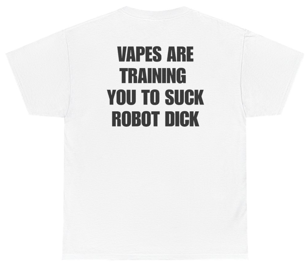 Funny Vapes Are Training You To Suck Robot Dick (BACKPRINT) T-Shirt featuring bold sarcastic humor and graphic design, perfect for casual wear and humor lovers