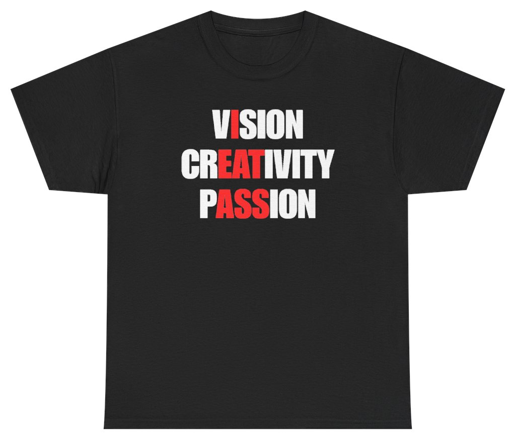 Funny Vision Creativity Passion Tee T-Shirt featuring bold sarcastic humor and graphic design, perfect for casual wear and humor lovers