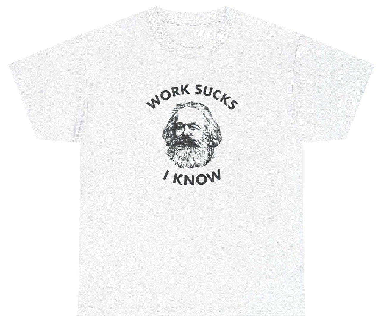 AAA Work Sucks I Know Karl Marx Dank Meme Tee