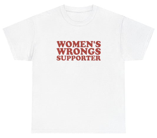 Womens Wrongs Supporter T Shirt, funny t shirts, graphic tees, viral meme t shirts, novelty tees, casual tees, bold humor t shirts, funny slogan t shirts, pop culture t shirts, trendy t shirts, meme t shirts, hilarious t shirts, funny graphic tees, bold statement t shirts, cheeky humor t shirts