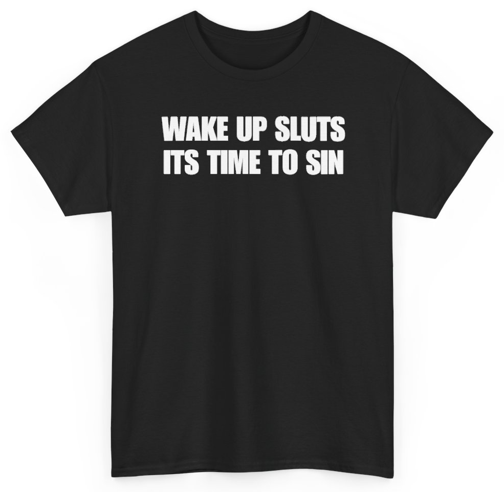 Funny Wake Up Sluts It's Time To Sin T-Shirt featuring bold sarcastic humor and graphic design, perfect for casual wear and humor lovers