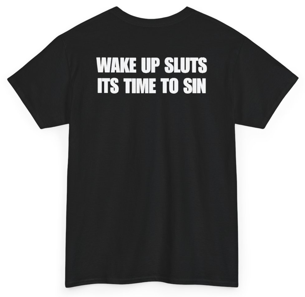 Funny Wake Up Sluts It's Time To Sin (BACKPRINT) T-Shirt featuring bold sarcastic humor and graphic design, perfect for casual wear and humor lovers
