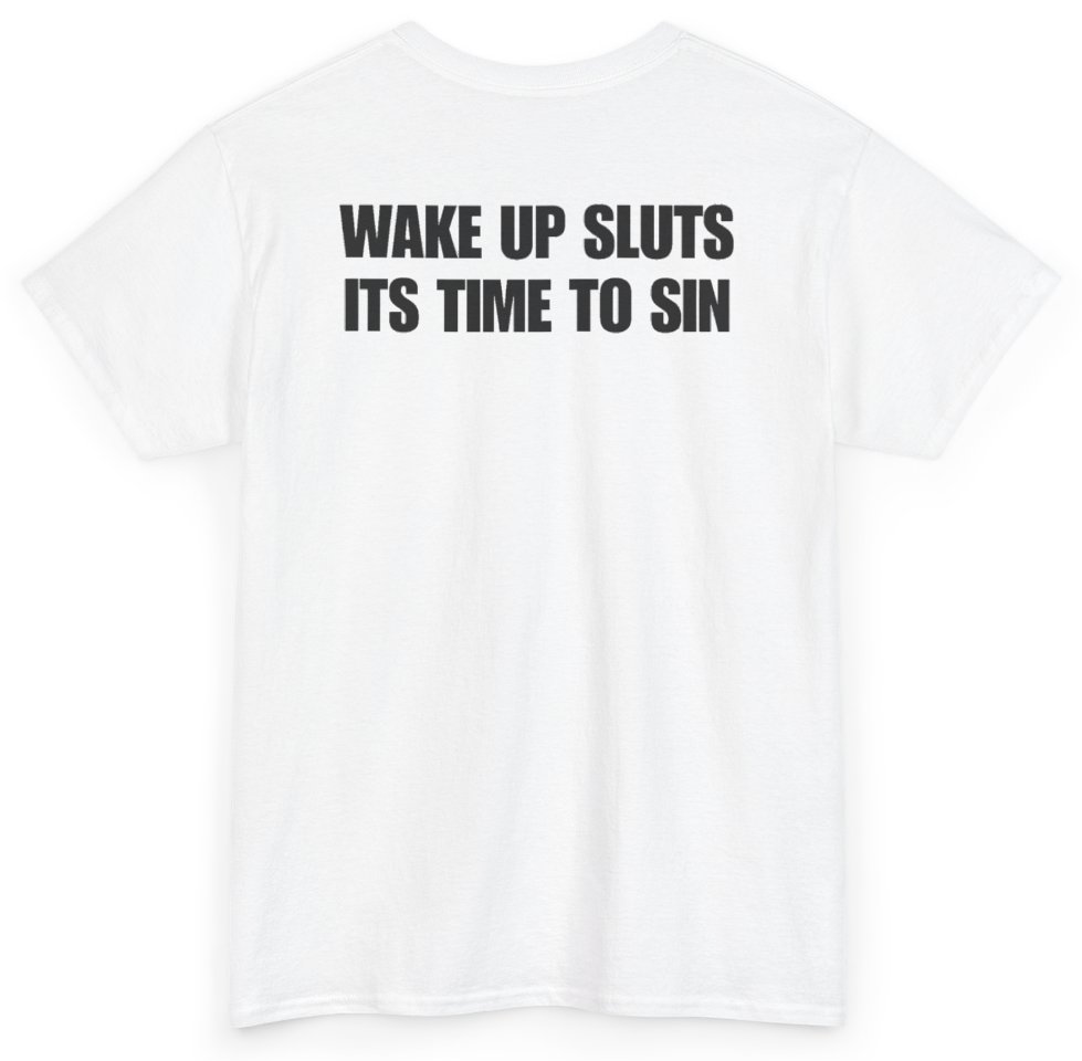 Funny Wake Up Sluts It's Time To Sin (BACKPRINT) T-Shirt featuring bold sarcastic humor and graphic design, perfect for casual wear and humor lovers