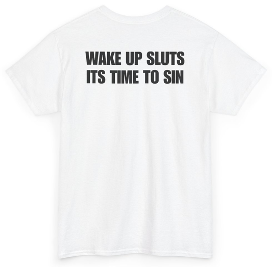 Funny Wake Up Sluts It's Time To Sin (BACKPRINT) T-Shirt featuring bold sarcastic humor and graphic design, perfect for casual wear and humor lovers
