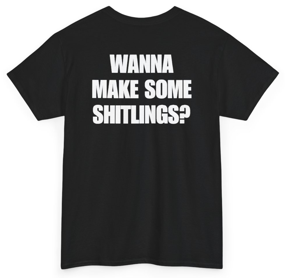 Funny Wanna Make Some Shitlings (BACKPRINT) T-Shirt featuring bold sarcastic humor and graphic design, perfect for casual wear and humor lovers