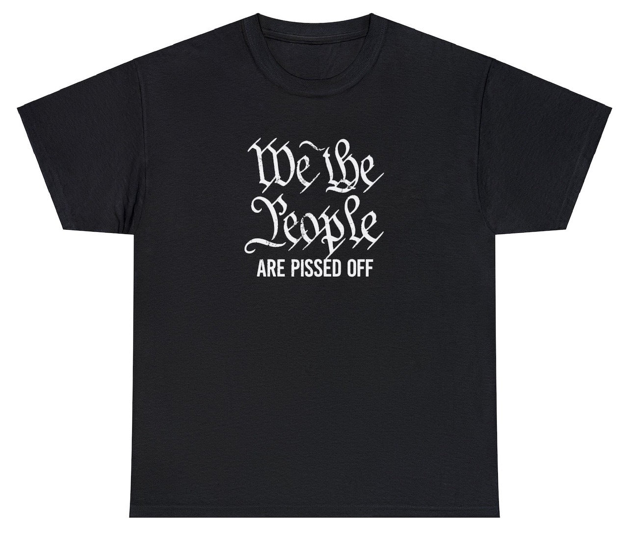 AAA We The People Are Pissed Off T Shirt