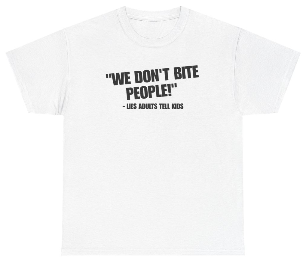Funny We Dont Bite People Lies Adults Tell Kids T-Shirt featuring bold sarcastic humor and graphic design, perfect for casual wear and humor lovers