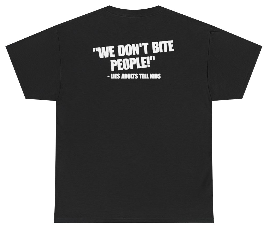 Funny We Dont Bite People Lies Adults Tell Kids (BACKPRINT) T-Shirt featuring bold sarcastic humor and graphic design, perfect for casual wear and humor lovers