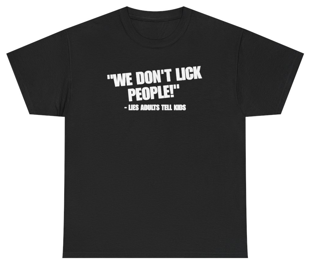 Funny We Dont Lick People Lies Adults Tell Kids T-Shirt featuring bold sarcastic humor and graphic design, perfect for casual wear and humor lovers