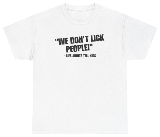 Funny We Dont Lick People Lies Adults Tell Kids T-Shirt featuring bold sarcastic humor and graphic design, perfect for casual wear and humor lovers
