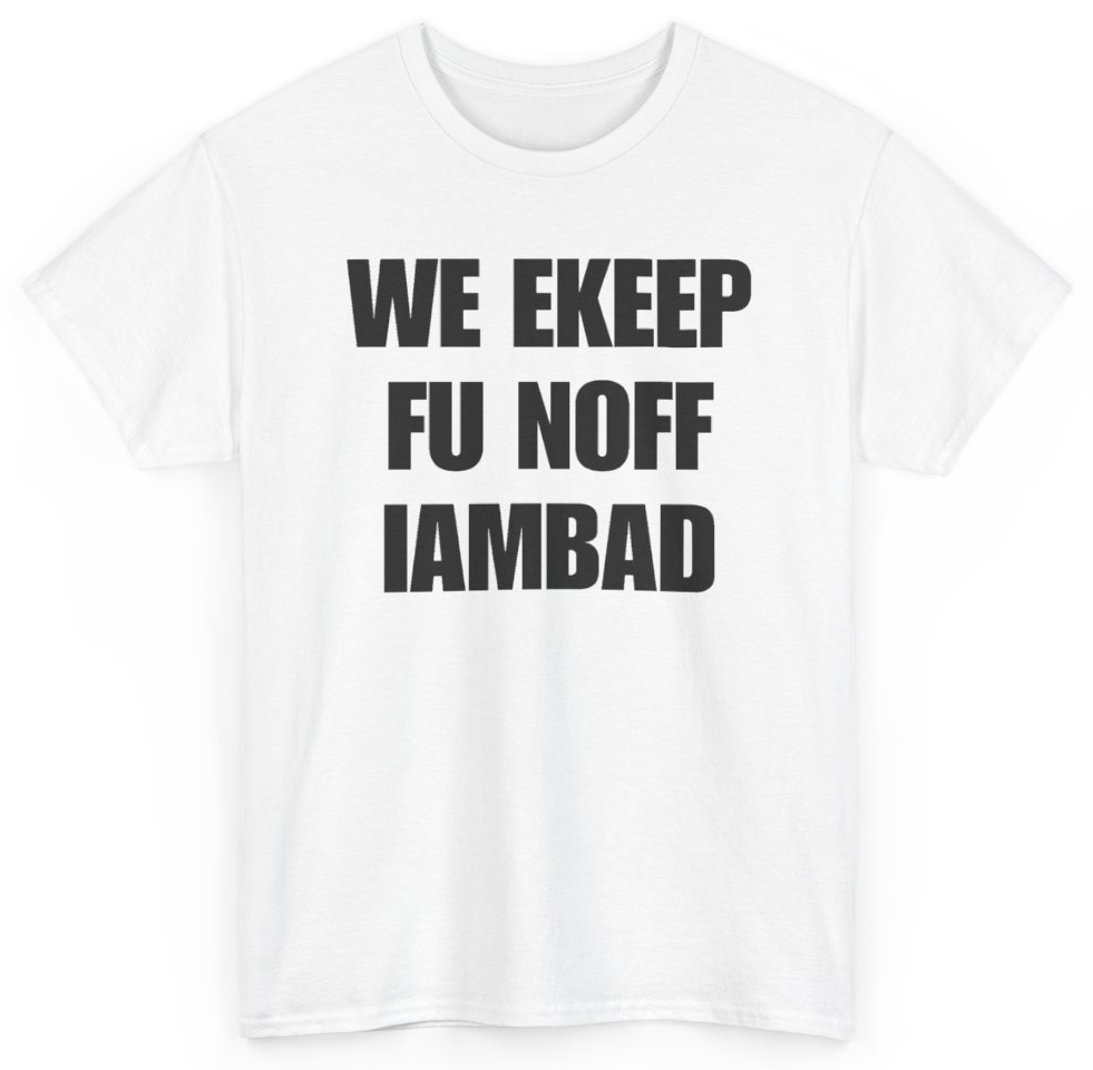 Funny We Ekeep Fu Noff Iambad T-Shirt featuring bold sarcastic humor and graphic design, perfect for casual wear and humor lovers