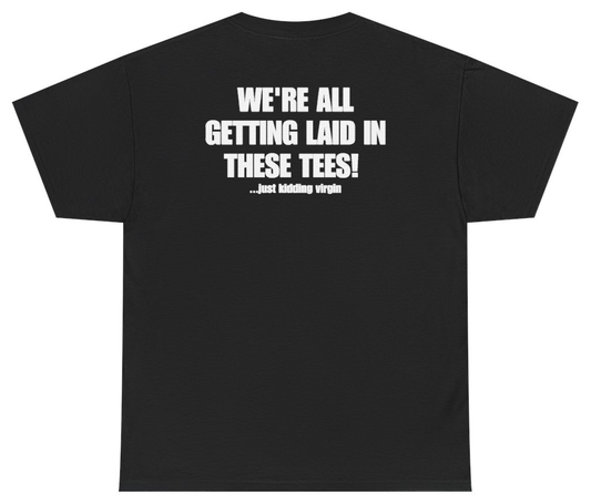 Funny We're All Getting Laid In These Tees Just Kidding Virgin Tee (BACKPRINT) T-Shirt featuring bold sarcastic humor and graphic design, perfect for casual wear and humor lovers