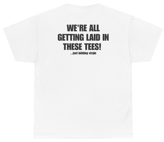 Funny We're All Getting Laid In These Tees Just Kidding Virgin Tee (BACKPRINT) T-Shirt featuring bold sarcastic humor and graphic design, perfect for casual wear and humor lovers