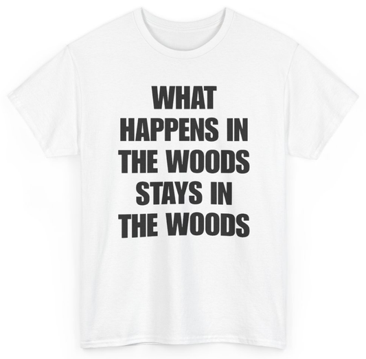 Funny What Happens In The Woods Stays In The Woods T-Shirt featuring bold sarcastic humor and graphic design, perfect for casual wear and humor lovers