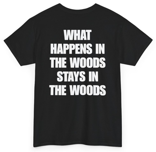 Funny What Happens In The Woods Stays In The Woods (BACKPRINT) T-Shirt featuring bold sarcastic humor and graphic design, perfect for casual wear and humor lovers