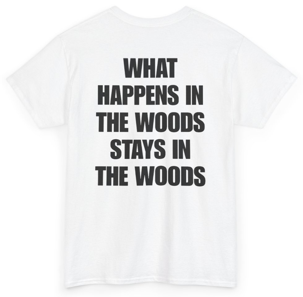 Funny What Happens In The Woods Stays In The Woods (BACKPRINT) T-Shirt featuring bold sarcastic humor and graphic design, perfect for casual wear and humor lovers