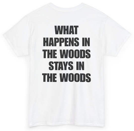 Funny What Happens In The Woods Stays In The Woods (BACKPRINT) T-Shirt featuring bold sarcastic humor and graphic design, perfect for casual wear and humor lovers