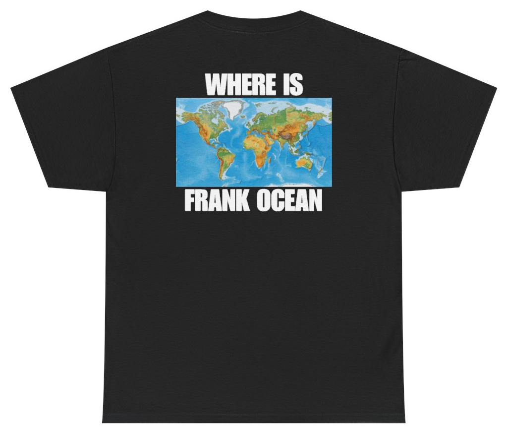 Funny Where Is Frank Ocean Tee (BACKPRINT) T-Shirt featuring bold sarcastic humor and graphic design, perfect for casual wear and humor lovers