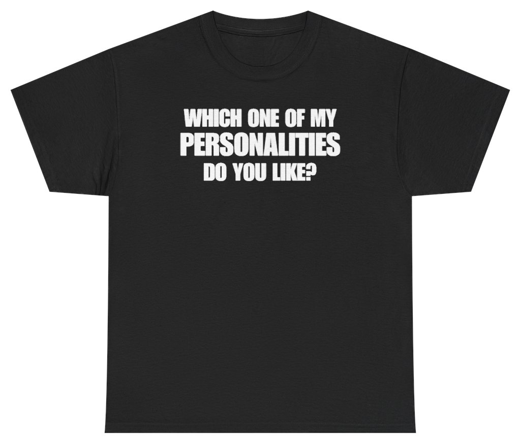 Funny Which One Of My Personalities Do You Like Tee T-Shirt featuring bold sarcastic humor and graphic design, perfect for casual wear and humor lovers