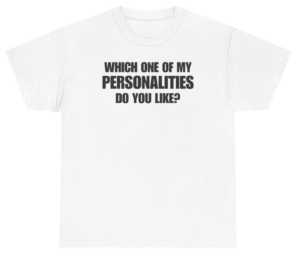 Funny Which One Of My Personalities Do You Like Tee T-Shirt featuring bold sarcastic humor and graphic design, perfect for casual wear and humor lovers