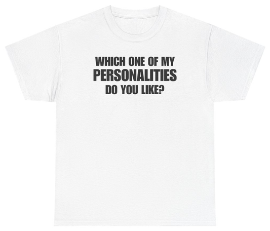 Funny Which One Of My Personalities Do You Like Tee T-Shirt featuring bold sarcastic humor and graphic design, perfect for casual wear and humor lovers