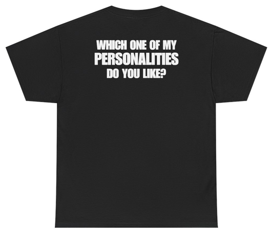 Funny Which One Of My Personalities Do You Like Tee (BACKPRINT) T-Shirt featuring bold sarcastic humor and graphic design, perfect for casual wear and humor lovers