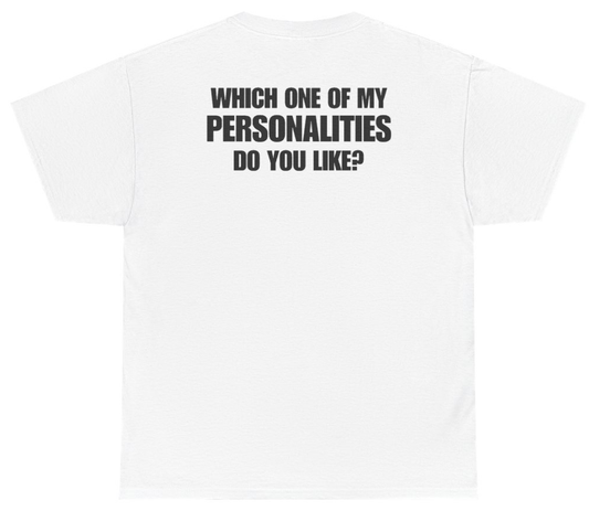 Funny Which One Of My Personalities Do You Like Tee (BACKPRINT) T-Shirt featuring bold sarcastic humor and graphic design, perfect for casual wear and humor lovers