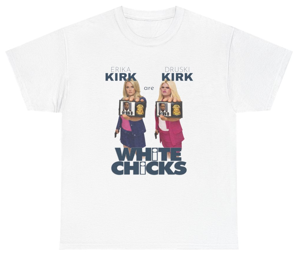 Funny White Chicks Druski Erika Kirk Movie Parody Tee T-Shirt featuring bold sarcastic humor and graphic design, perfect for casual wear and humor lovers