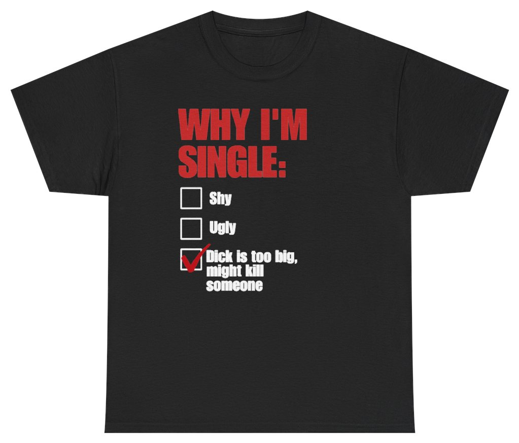 Funny Why Im Single Checklist T-Shirt featuring bold sarcastic humor and graphic design, perfect for casual wear and humor lovers