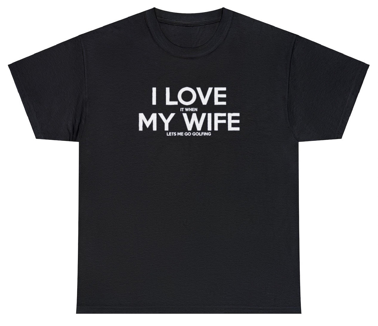 AAA I Love It When My Wife Lets Me Go Golfing T Shirt
