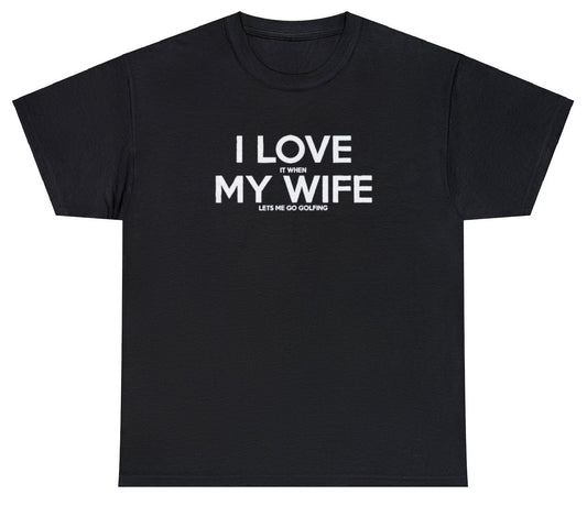 "Playful 'I Love It When My Wife Lets Me Go Golfing' t-shirt, perfect for golf lovers and fans of funny relationship humor. Ideal for casual wear and golfing trips."

