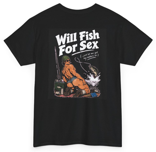 Funny Will Fish For Sex Just Let Me Get My Rubbers On (BACKPRINT) T-Shirt featuring bold sarcastic humor and graphic design, perfect for casual wear and humor lovers
