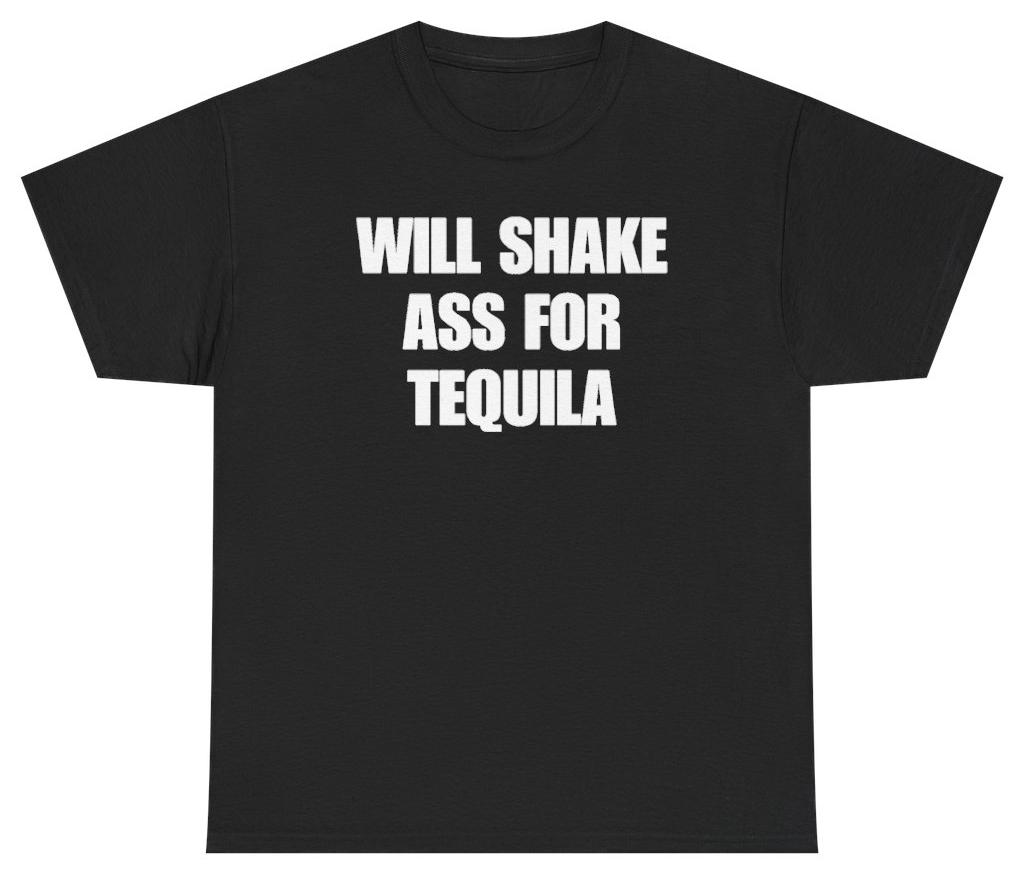 Funny Will Shake Ass For Tequila Tee T-Shirt featuring bold sarcastic humor and graphic design, perfect for casual wear and humor lovers