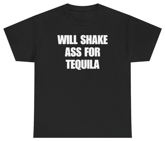 Funny Will Shake Ass For Tequila Tee T-Shirt featuring bold sarcastic humor and graphic design, perfect for casual wear and humor lovers