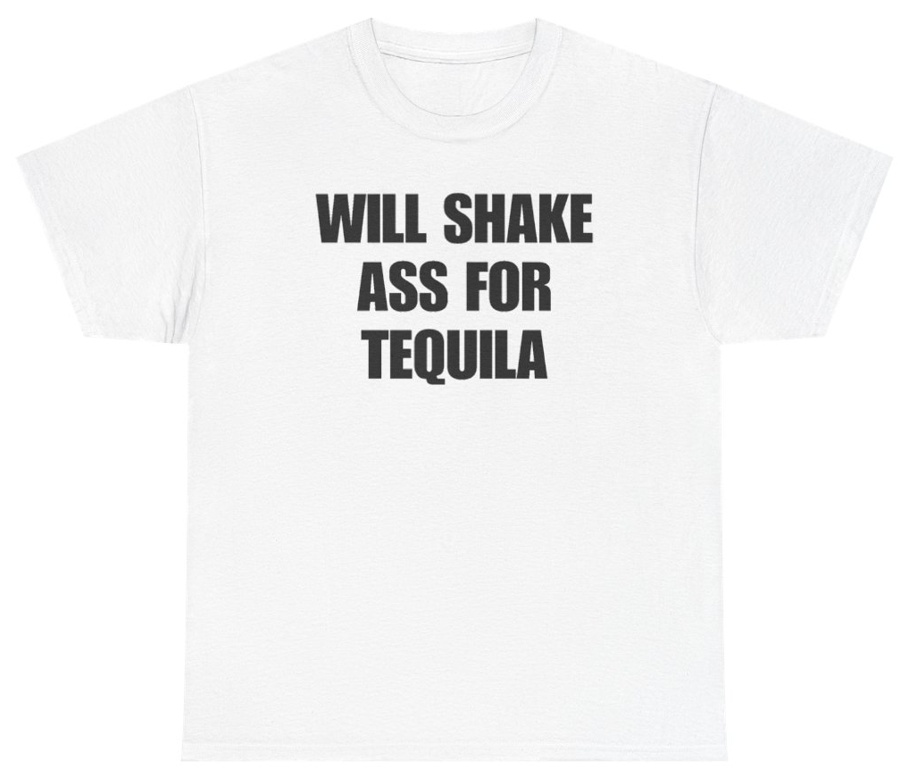 Funny Will Shake Ass For Tequila Tee T-Shirt featuring bold sarcastic humor and graphic design, perfect for casual wear and humor lovers