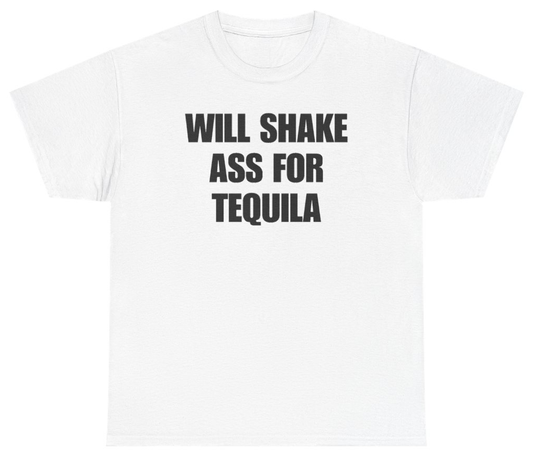 Funny Will Shake Ass For Tequila Tee T-Shirt featuring bold sarcastic humor and graphic design, perfect for casual wear and humor lovers