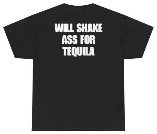 Funny Will Shake Ass For Tequila Tee (BACKPRINT) T-Shirt featuring bold sarcastic humor and graphic design, perfect for casual wear and humor lovers