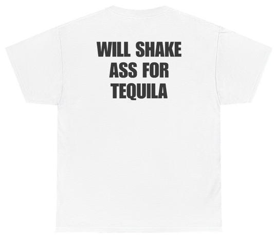 Funny Will Shake Ass For Tequila Tee (BACKPRINT) T-Shirt featuring bold sarcastic humor and graphic design, perfect for casual wear and humor lovers