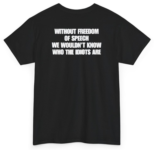 Funny Without Freedom Of Speech We Wouldn't Know Who The Idiots Are (BACKPRINT) T-Shirt featuring bold sarcastic humor and graphic design, perfect for casual wear and humor lovers
