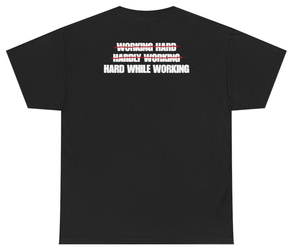 Funny Working Hard Hardly Working Hard While Working Tee (BACKPRINT) T-Shirt featuring bold sarcastic humor and graphic design, perfect for casual wear and humor lovers