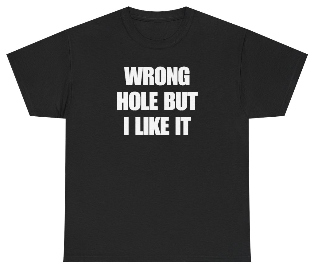 Funny Wrong Hole But I Like It Tee T-Shirt featuring bold sarcastic humor and graphic design, perfect for casual wear and humor lovers