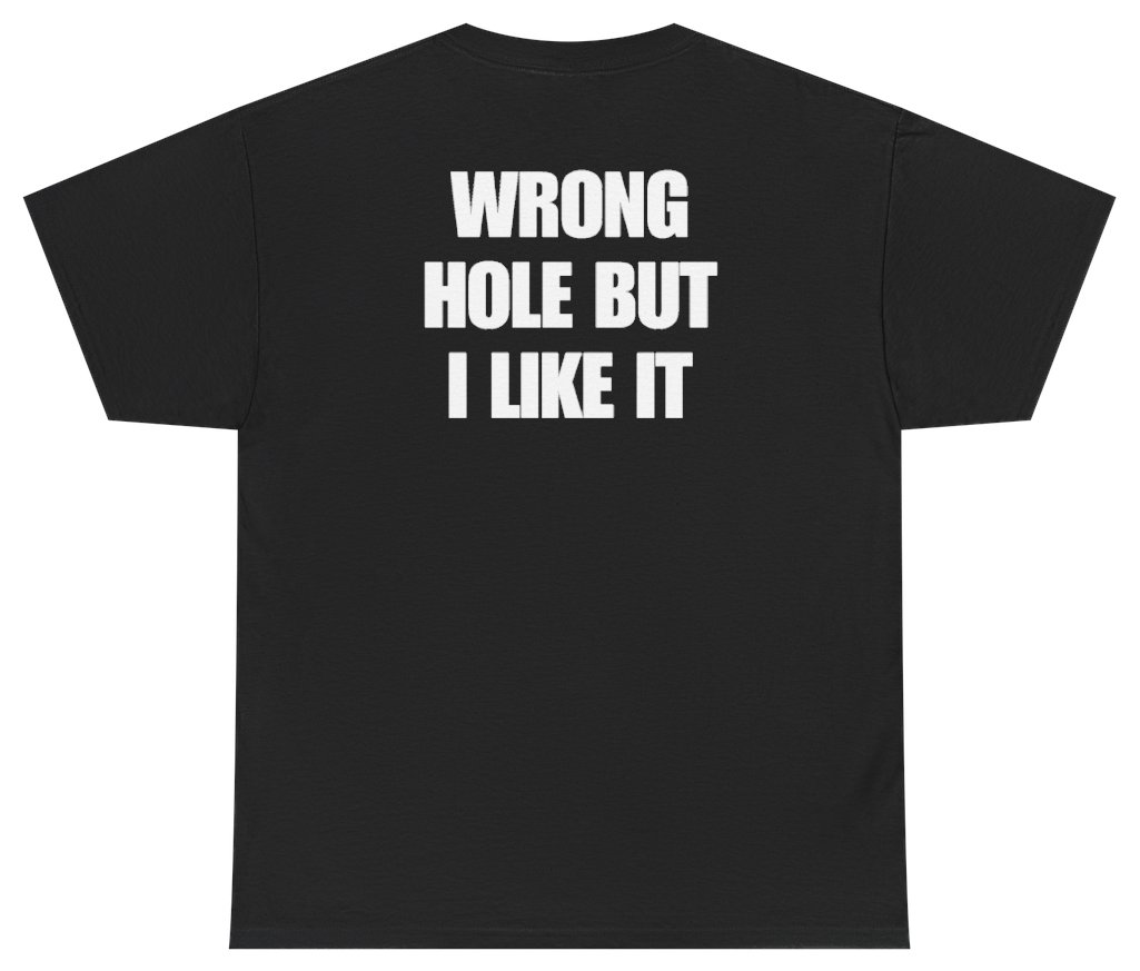 Funny Wrong Hole But I Like It Tee (BACKPRINT) T-Shirt featuring bold sarcastic humor and graphic design, perfect for casual wear and humor lovers