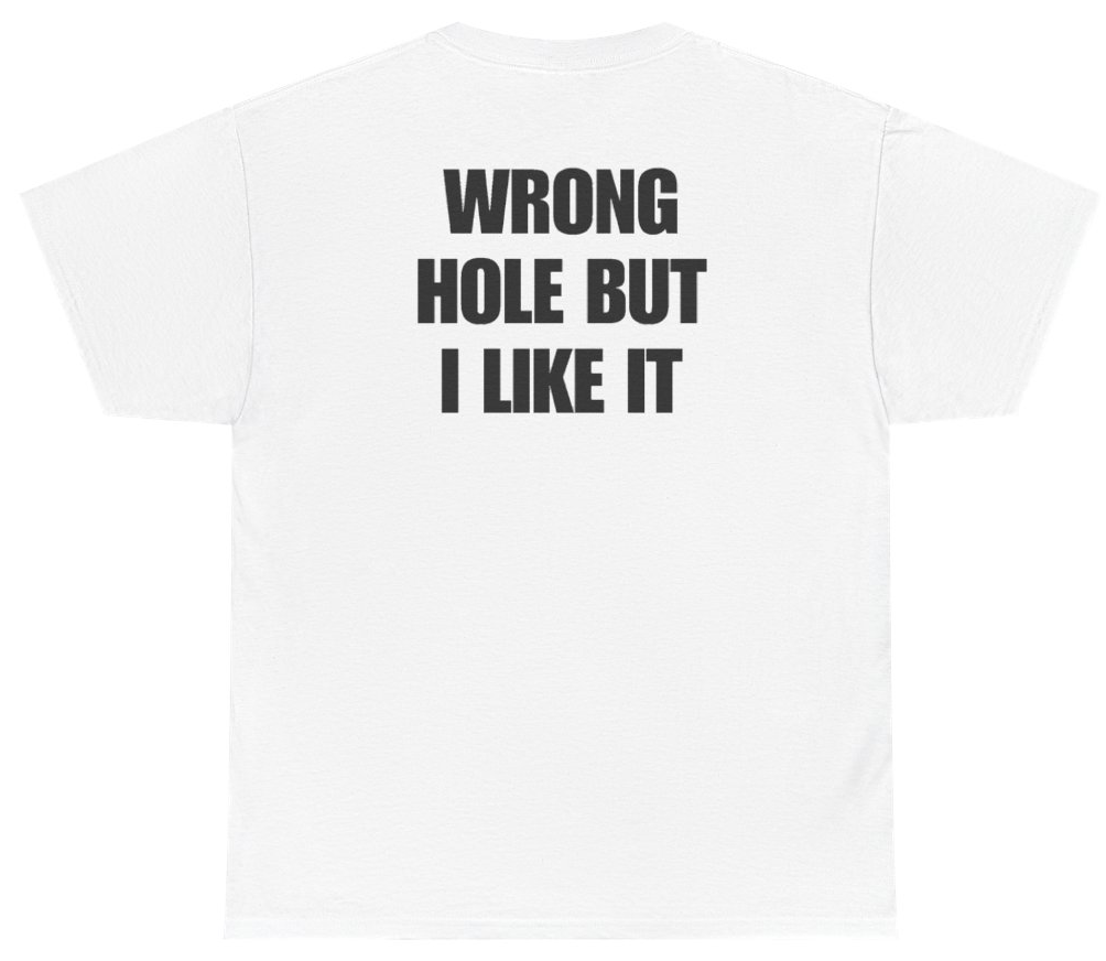 Funny Wrong Hole But I Like It Tee (BACKPRINT) T-Shirt featuring bold sarcastic humor and graphic design, perfect for casual wear and humor lovers