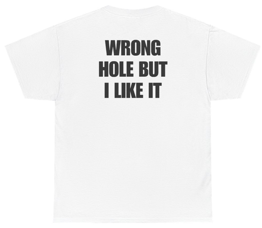 Funny Wrong Hole But I Like It Tee (BACKPRINT) T-Shirt featuring bold sarcastic humor and graphic design, perfect for casual wear and humor lovers